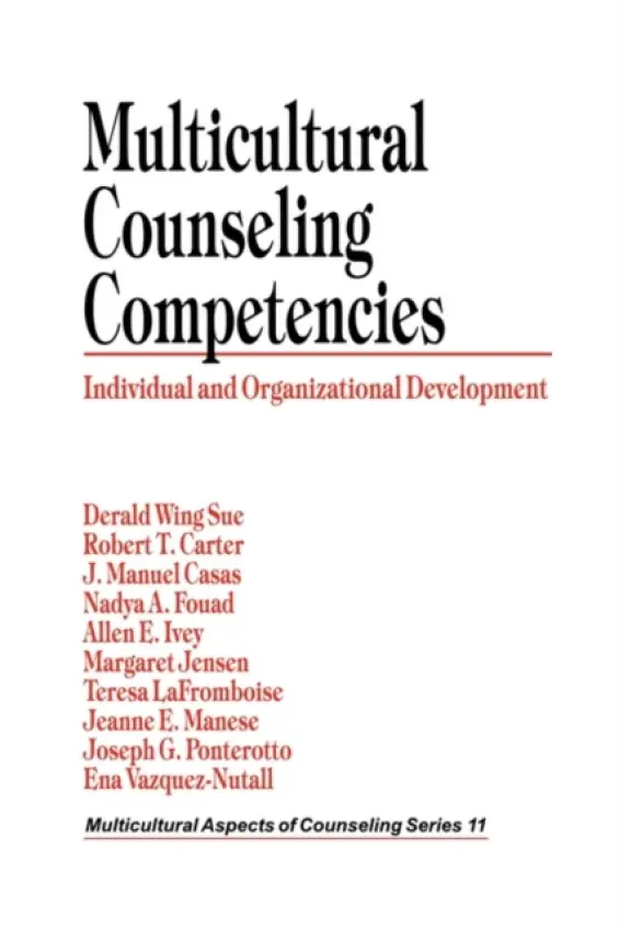 Multicultural Counseling Competencies - Sue, Derald Wing a Carter, Robert T. a Casas, J. Manuel a Fouad, Nadya A. a Ivey, Allen E. a Jensen, Margaret a LaFromboise, Teresa a Manese, Jeanne E. a Ponterotto, Joseph G. a Vazquez-Nuttall, Ena