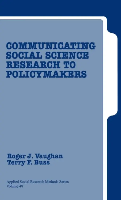Communicating Social Science Research to Policy Makers - Vaughan, Roger D. a Buss, Terry F.