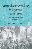 British Imperialism in Cyprus, 1878-1915 - Varnava, Andrekos