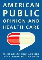 American Public Opinion and Health Care - Blendon, Robert J. a Brodie, Mollyann a Benson, John a Altman, Drew E.