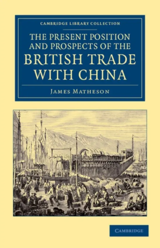 Present Position and Prospects of the British Trade with China - Matheson, James