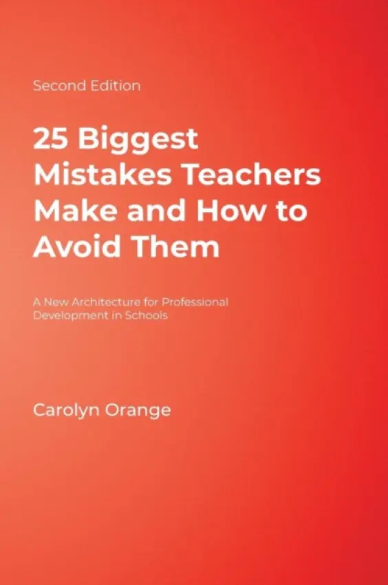 25 Biggest Mistakes Teachers Make and How to Avoid Them - Orange, Carolyn M.