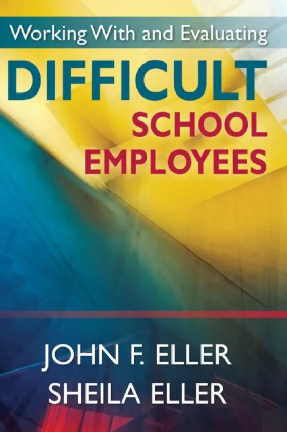 Working With and Evaluating Difficult School Employees - Eller, John F. a Eller, Sheila A.