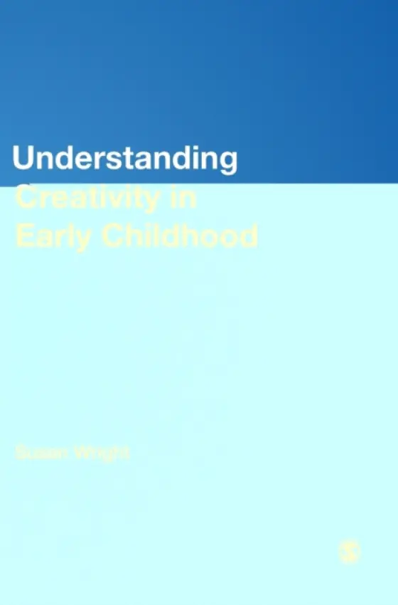 Understanding Creativity in Early Childhood - Wright, Susan