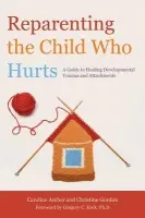 Reparenting the Child Who Hurts - Gordon, Christine a Archer, Caroline