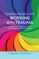 Counselling Skills for Working with Trauma - Sanderson, Christiane