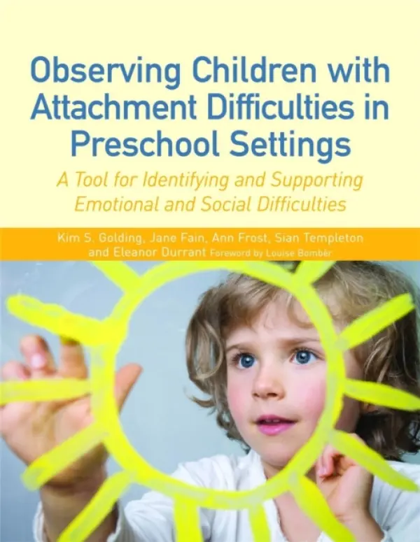 Observing Children with Attachment Difficulties in Preschool Settings - Frost, Ann a Fain, Jane a Templeton, Sian a Durrant, Eleanor a Golding, Kim S.