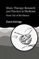 Music Therapy Research and Practice in Medicine - Aldridge, David