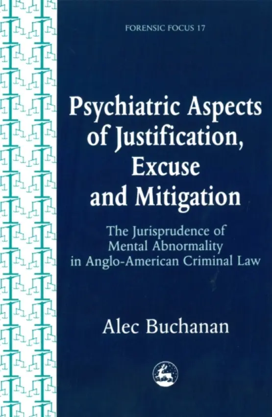Psychiatric Aspects of Justification, Excuse and Mitigation in Anglo-American Criminal Law - Buchanan, Alec