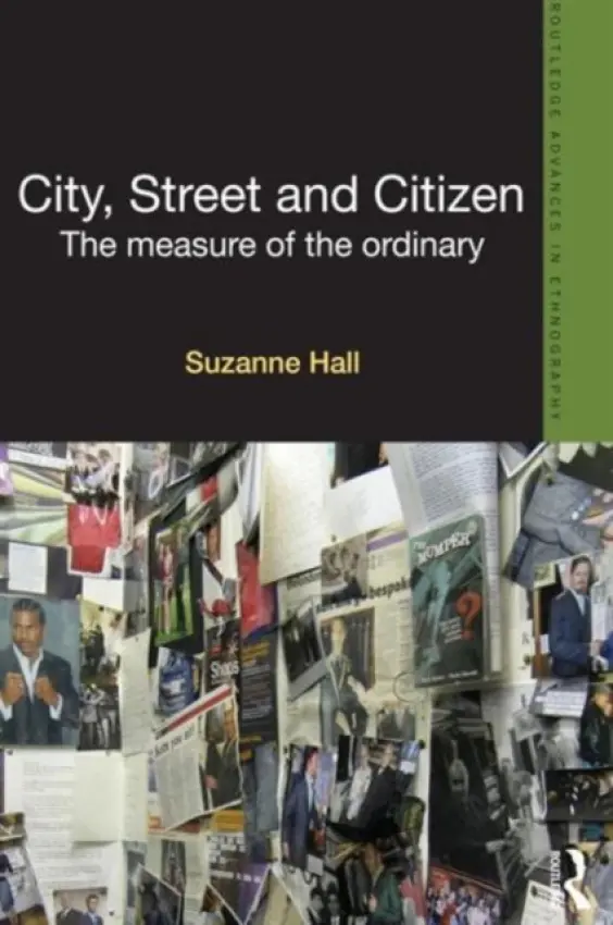 City, Street and Citizen - Hall, Suzanne (London School of Economics, UK)