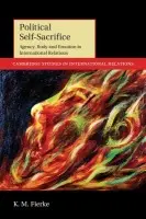 Political Self-Sacrifice - Fierke, K. M. (University of St Andrews, Scotland)