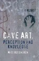 Cave Art, Perception and Knowledge - Rosengren, M.