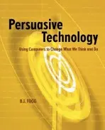 Persuasive Technology - Fogg, B.J. (Stanford University, Stanford, CA, U.S.A.)