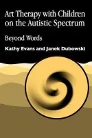 Art Therapy with Children on the Autistic Spectrum - Evans, Kathy a Dubowski, Janek