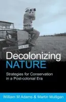 Decolonizing Nature - Adams, William a Mulligan, Martin