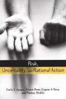 Risk, Uncertainty and Rational Action - Jaeger, Carlo C. a Webler, Thomas a Rosa, Eugene A. a Renn, Ortwin