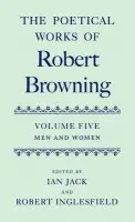 Poetical Works of Robert Browning: Volume V. Men and Women - Browning, Robert