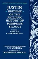Justin: Epitome of The Philippic History of Pompeius Trogus: Volume I: Books 11-12: Alexander the Great - Justin