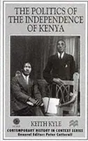 Politics of the Independence of Kenya - Kyle, K.