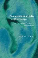 Communication Under the Microscope - Bull, Peter