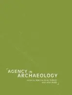 Agency in Archaeology - Dobres, Marcia-Anne a Robb, John