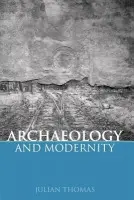 Archaeology and Modernity - Thomas, Julian