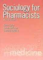 Sociology for Pharmacists - Taylor, Kevin M. G. (UCL School of Pharmacy, United Kingdom) a Nettleton, Sarah (University of York, UK) a Harding, Geoffrey (University of Exeter Medical School, Devon, United Kingdom)