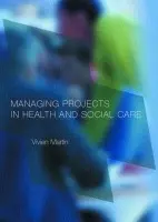 Managing Projects in Health and Social Care - Martin, Vivien (University of Brighton, UK)