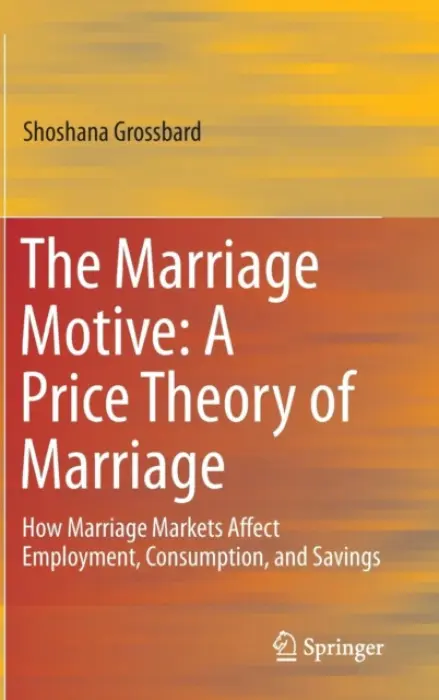 Marriage Motive: A Price Theory of Marriage - Grossbard, Shoshana