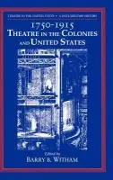 Theatre in the United States: Volume 1, 1750-1915: Theatre in the Colonies and the United States