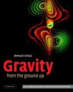 Gravity from the Ground Up - Schutz, Bernard (Director, Max-Planck-Institut fur Gravitationsphysik, Germany)