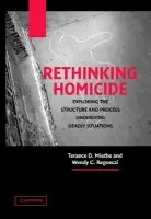 Rethinking Homicide - Miethe, Terance D. (University of Nevada, Las Vegas) a Regoeczi, Wendy C. (Cleveland State University)