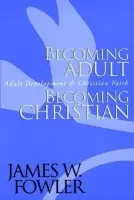 Becoming Adult, Becoming Christian - Fowler, James W.