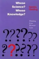 Whose Science? Whose Knowledge? - Harding, Sandra G.