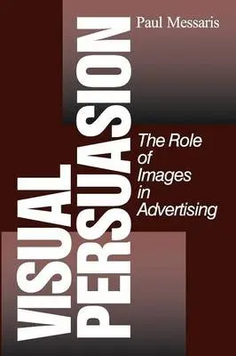 Visual Persuasion - Messaris, Paul P.