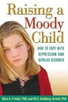 Raising a Moody Child - Fristad, Mary A. (The Ohio State University Wexner Medical Center, United States) a Goldberg Arnold, Jill S. (private practice, United States)