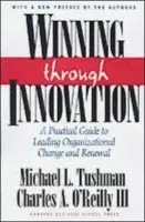 Winning Through Innovation - Tushman, Michael L. a O'Reilly, Charles A.