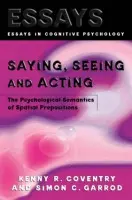 Saying, Seeing and Acting - Coventry, Kenny R. a Garrod, Simon C.