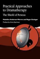 Practical Approaches to Dramatherapy - Andersen-Warren, Madeline a Grainger, Roger