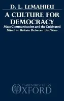 Culture for Democracy - LeMahieu, D. L. (Professor of History, Professor of History, Lake Forest College)