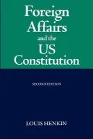 Foreign Affairs and the United States Constitution - Henkin, Louis (University Professor Emeritus, University Professor Emeritus, Columbia University)