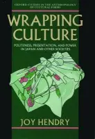 Wrapping Culture - Hendry, Joy (Professor of Social Anthropology, Professor of Social Anthropology, Oxford Brookes University)