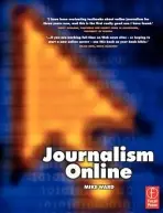Journalism Online - Ward, Mike (Head of Journalism at the University of Central Lancashire, where he has developed a groundbreaking MA in Online Journalism.)