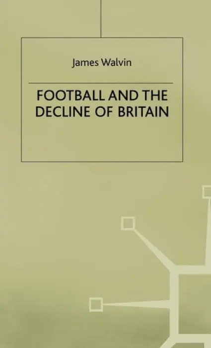 Football and the Decline of Britain - Walvin, J.