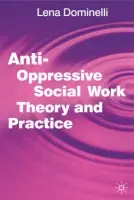 Anti Oppressive Social Work Theory and Practice - Dominelli, Lena (School of Applied Social Sciences, Durham University)