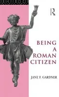 Being a Roman Citizen - Gardner, Jane F.