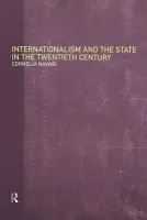 Internationalism and the State in the Twentieth Century - Navari, Cornelia