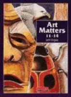 Art Matters 11-14 Student Book - Orgee, Jeff
