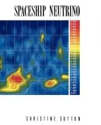 Spaceship Neutrino - Sutton, Christine (University of Oxford)