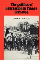 Politics of Depression in France 1932-1936 - Jackson, Julian